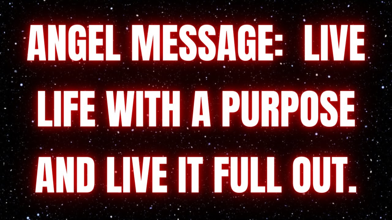 Angel message: ANGEL MESSAGE: LIVE LIFE WITH A PURPOSE💌 God message || Universe message