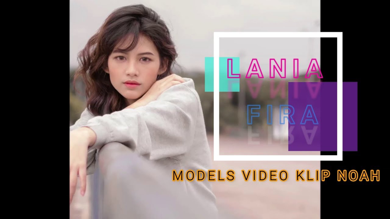 VIRAAL !!! 10 PHOTO LANIA FIRA MODEL VIDEO KLIP NOAH