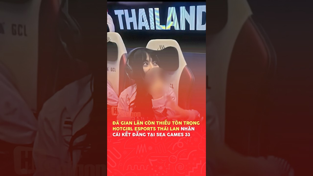 Đã gian lận còn thiếu tôn trọng hotgirl esports Thái Lan nhận cái kết đắng tại SEA Games 33