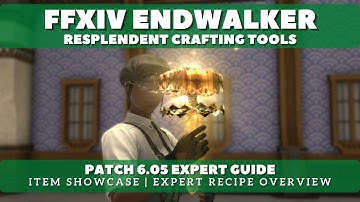 FFXIV Patch 6.05 - Expert Recipe Guide and Resplendent Crafting Tool Item Showcase