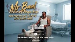 Mr baal. Now peoples use to eat me with black magic 