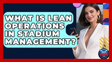 What Is Lean Operations In Stadium Management? - Where the Fans Roar