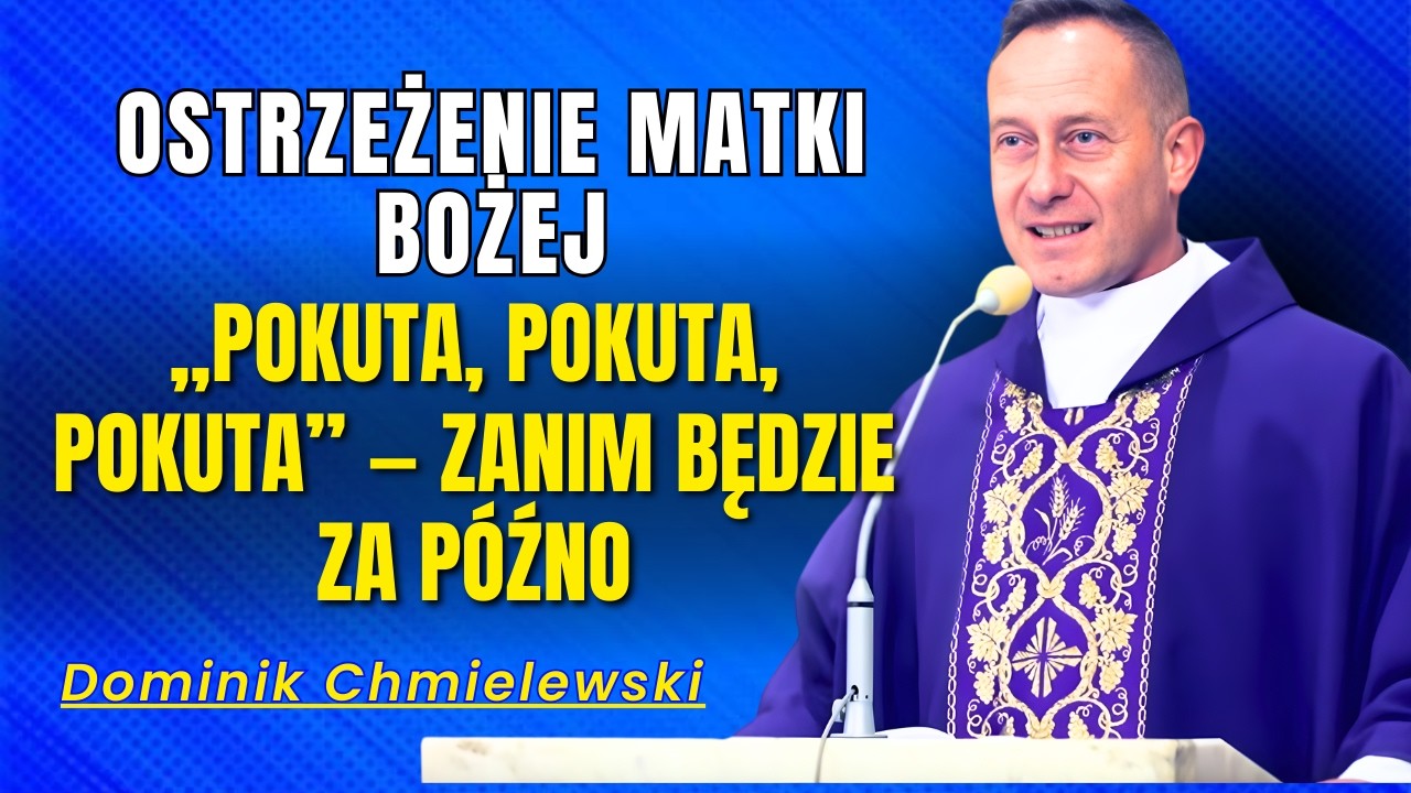 Dominik Chmielewski - Ostrzeżenie Matki Bożej: „Pokuta, pokuta, pokuta” — zanim będzie za późno