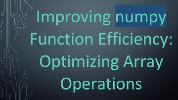 Improving numpy Function Efficiency: Optimizing Array Operations
