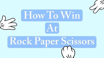 How To Win At Rock Paper Scissors