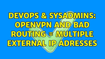 DevOps & SysAdmins: Openvpn and bad routing = multiple external IP Adresses (2 Solutions!!)