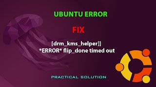 UBUNTU FIX:  [drm_kms_helper]] *ERROR* flip_done timed out