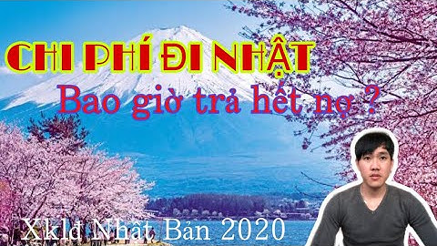 #21 | CHI PHÍ ĐI XKLĐ NHẬT BẢN 2 | CUỘC SỐNG NHẬT BẢN