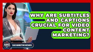 Why Are Subtitles And Captions Crucial For Video Content Marketing? - Saas Marketing Wizards
