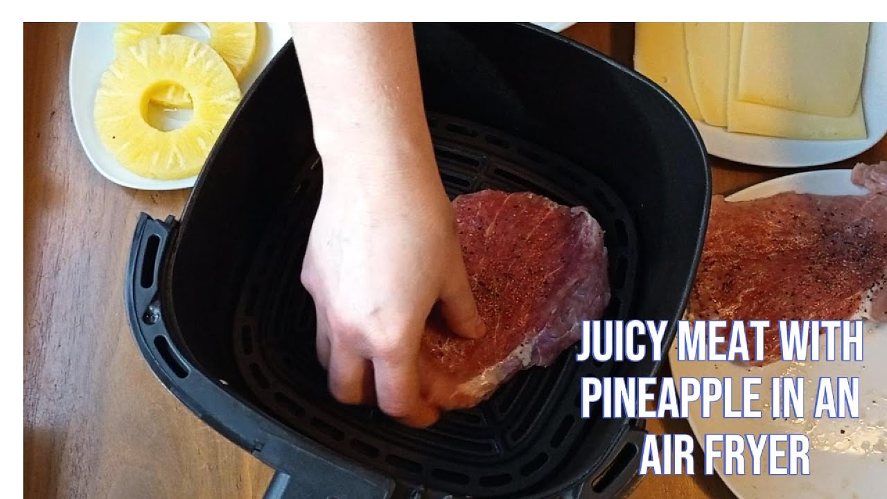 Juicy meat with pineapple in an air fryer