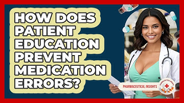 How Does Patient Education Prevent Medication Errors? - Pharmaceutical Insights