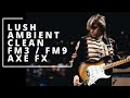 Super lush ambient clean guitar preset build  fractal axe fx  fm3  fm9  10min preset