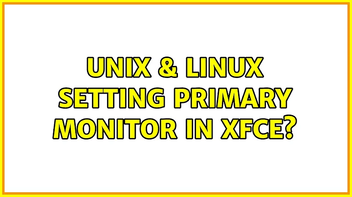 Unix & Linux: Setting primary monitor in XFCE?