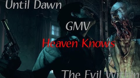 Until Dawn & The Evil Within GMV | Heaven Knows