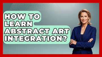 How To Learn Abstract Art Integration? - Graphic Design Nerd