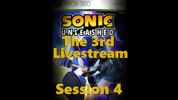 Sonic Unleashed The 3rd Live Stream Session 4