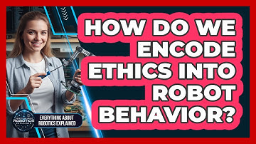 How Do We Encode Ethics Into Robot Behavior?