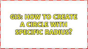 GIS: How to create a circle with specific radius?