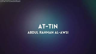 Surah At-Tin | Abdul Rahman Al-Awsi | Full Quran Recitation