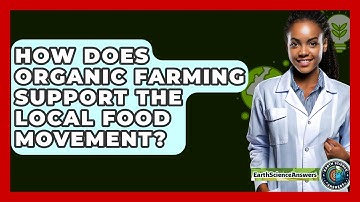 How Does Organic Farming Support The Local Food Movement? - Earth Science Answers