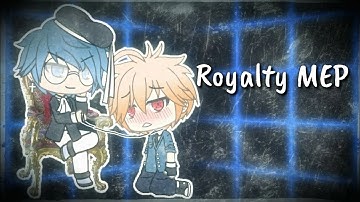 Royalty | gacha life MEP (closed)