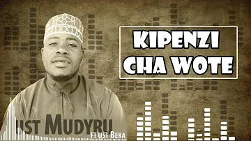 KIPENZI CHA WOTE _ MUDYRU & BEKA / UKHY DIDA ni kaswida iliowapa umaarufu madrasa ya ukhty dida