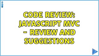 Code Review: JavaScript MVC - review and suggestions (2 Solutions!!)