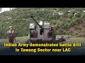 Indian Army demonstrates battle drill in Tawang Sector near LAC