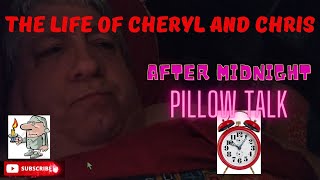 The Life of Cheryl and Chris Episode #103 After Midnight Pillow Talk