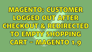 Magento: Customer logged out after checkout & redirected to empty shopping cart - Magento 1.9