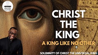 EEN KONING ZOALS GEEN ANDER | Homilie op het Hoogfeest van Christus, de Universele Koning