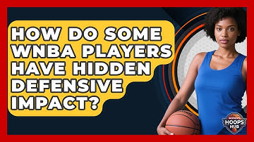 How Do Some WNBA Players Have Hidden Defensive Impact? - Womens Hoops Hub