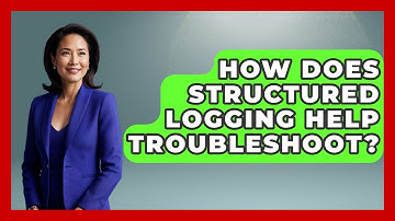 How Does Structured Logging Help Troubleshoot? - Learn To Troubleshoot