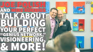 Joe Polish and Mike Koenigs talk about building your perfect “Genius Network,” Visioneering, & More!