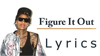 Wiz Khalifa - Figure It Out [ Lyrics / Lyric Video]