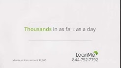 LoanMe Can Loan YOU The Cash You Need In As Fast As A Day 
