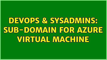 DevOps & SysAdmins: Sub-domain for azure virtual machine