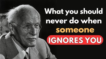 What you should NEVER do when someone ignores you (if you want them back) - Carl Jung