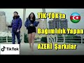 TİK-TOK'ta Bağımlılık Yapan AZERBAYCAN  Şarkıları