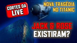 TITANIC - Jack &amp; Rose existiram? (cortes da live)