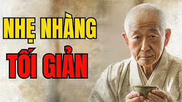 CỔ NHÂN DẠY - Tại sao CÀNG KHÔN càng nhẹ nhàng TỐI GIẢN | Triết Lý Sống