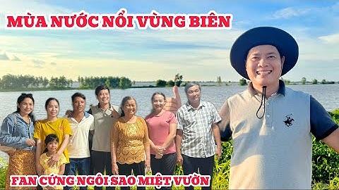 Khương Dừa đi mưu sinh mùa nước nổi ở vùng biên gặp toàn fan cứng NGÔI SAO MIỆT VƯỜN