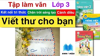 Tập làm văn Lớp 3 | VIẾT THƯ CHO BẠN | Kết nối tri thức - Chân trời sáng tạo - Cánh Diều