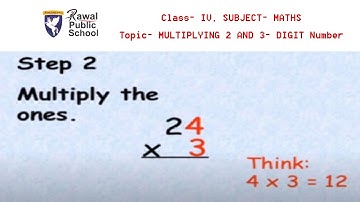 Class- IV, SUBJECT- MATHS, Topic- MULTIPLYING 2 AND 3- DIGIT Number, Rawal public school