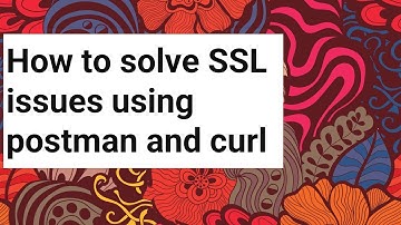 How to solve SSL issues using postman and curl