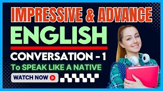Advance English Conversation 1😎 | English Conversation | English Speaking Practice | Learn English 😎