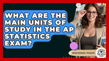 What Are The Main Units Of Study In The AP Statistics Exam? - High School Toolkit