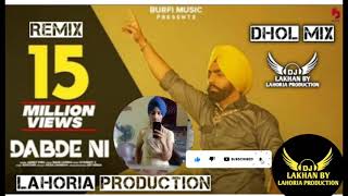 Dabde Ni | Dhol Remix | Ammy Virk Ft. Dj Lakhan by Lahoria Production Remix Songs 2021 Dj Mix