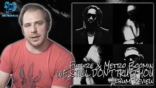 Future & Metro Boomin - WE STILL DONT TRUST YOU - Album Review
Future & Metro Boomin - WE STILL DONT TRUST YOU - Album Review Future & Metro Boomin - WE STILL DONT TRUST YOU - Album Review