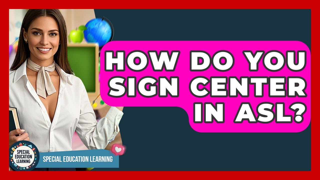 How Do You Sign Center In ASL? - Special Education Learning